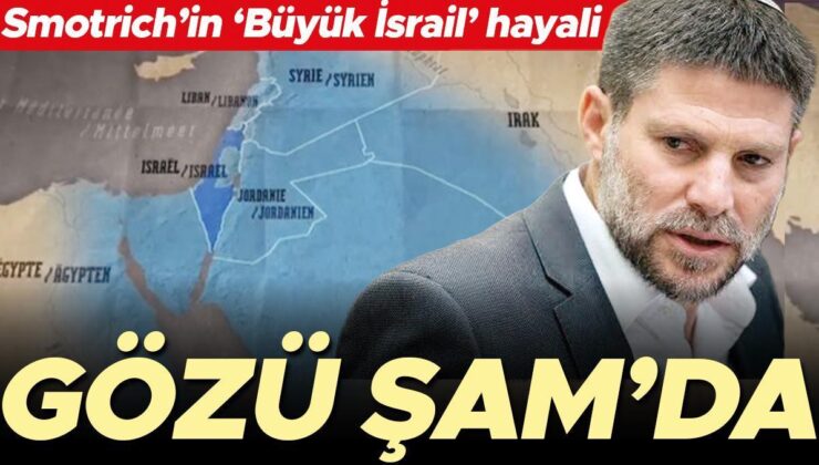 Gözü Şam’da: Smotrich’in ‘Büyük İsrail’ hayali