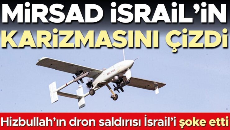 Mirsad İHA’sı Demir Kubbe’yi nasıl atlattı… Hizbullah’ın dron saldırısı İsrail’i şoke etti