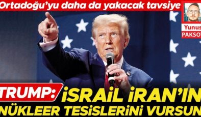 Ortadoğu’yu daha da yakacak tavsiye… Trump: İsrail İran’ın nükleer tesislerini vursun