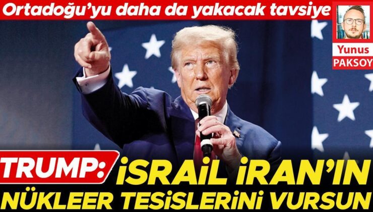 Ortadoğu’yu daha da yakacak tavsiye… Trump: İsrail İran’ın nükleer tesislerini vursun