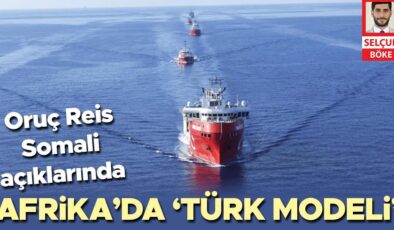 Oruç Reis Somali açıklarında… Afrika’da ‘Türk modeli’