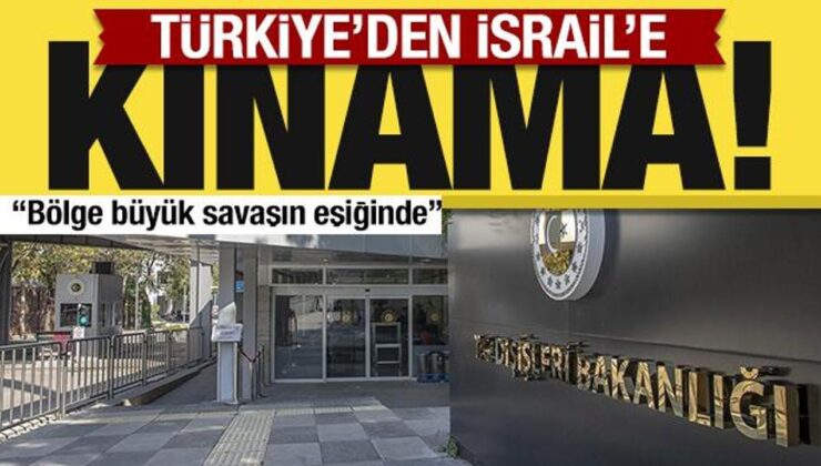 Son dakika: Dışişleri Bakanlığı’ndan İsrail’e kınama!