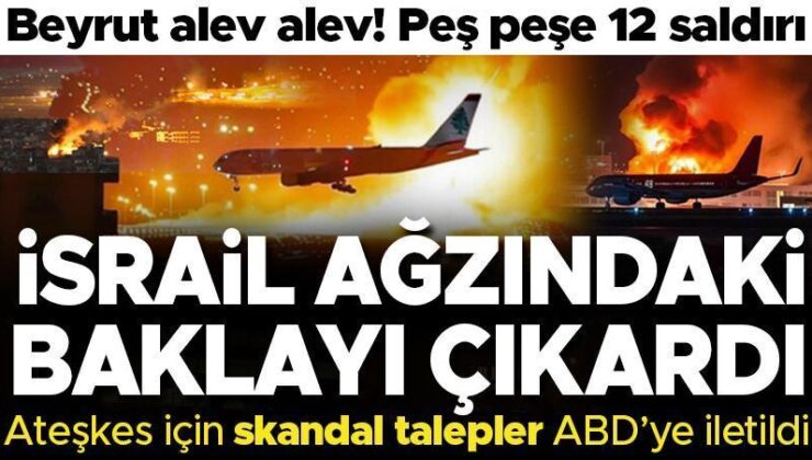 Son dakika… İsrail’den ateşkes için skandal talepler! İran’a büyük saldırı hazırlığı, Beyrut alev alev…