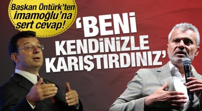 Başkan Öntürk’ten, İmamoğlu’na cevap! ‘Beni kendinizle karıştırdınız’